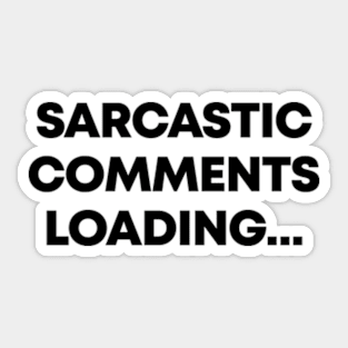 Sarcastic Comment Loading Ver.2 - Funny Sarcasm Sticker